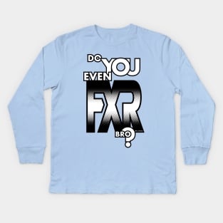 Do You Even FXR Bro ? Kids Long Sleeve T-Shirt